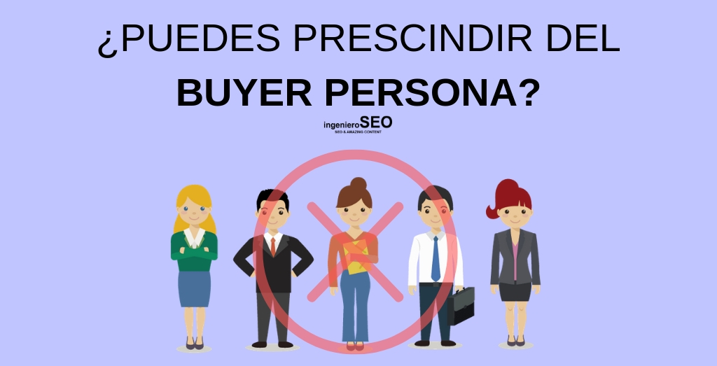 ¿Se puede prescindir del buyer persona?